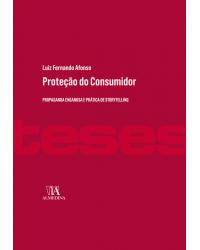 Proteção do consumidor - propaganda enganosa e prática de storytelling - 1ª Edição | 2020