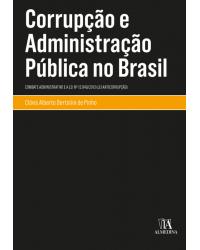 Corrupção e administração pública no Brasil - combate administrativo e a lei nº 12.846/2013 (Lei anticorrupção) - 1ª Edição | 2020