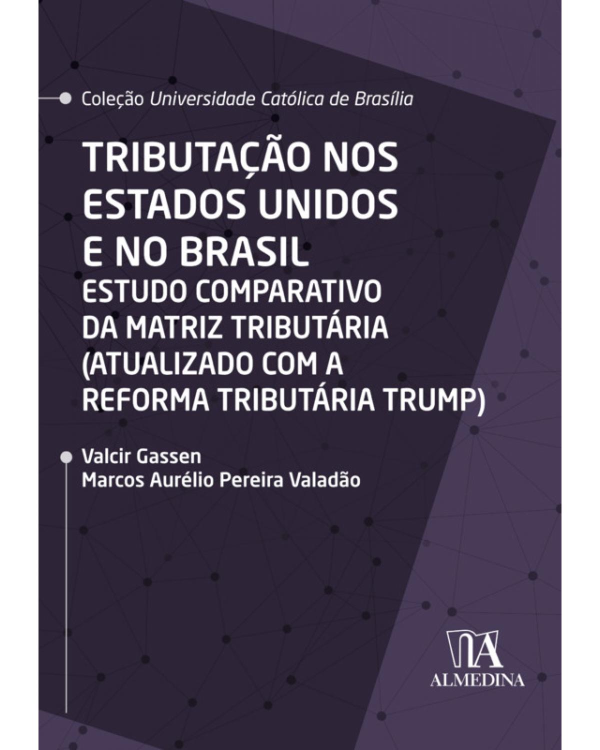 Tributação nos Estados Unidos e no Brasil - Estudo comparativo da matriz tributária (atualizado com a reforma tributária Trump) - 1ª Edição | 2020