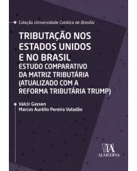 Tributação nos Estados Unidos e no Brasil - Estudo comparativo da matriz tributária (atualizado com a reforma tributária Trump) - 1ª Edição | 2020