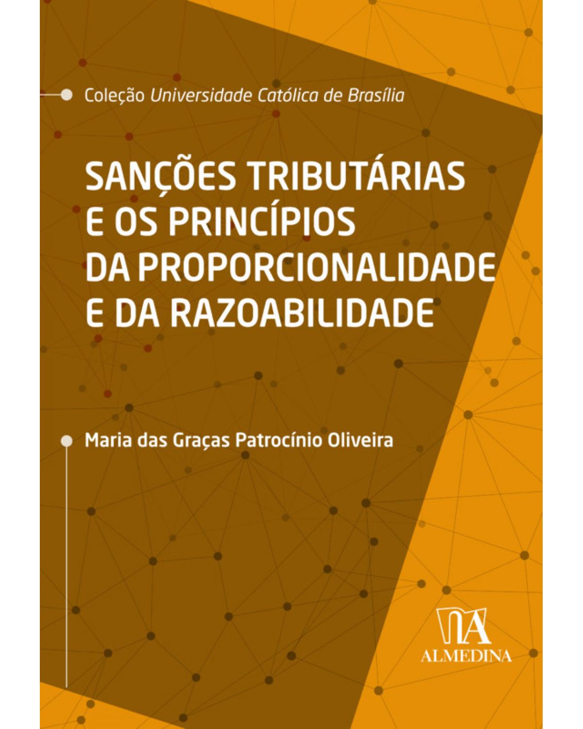 Sanções tributárias e os princípios da proporcionalidade e da razoabilidade - 1ª Edição | 2020