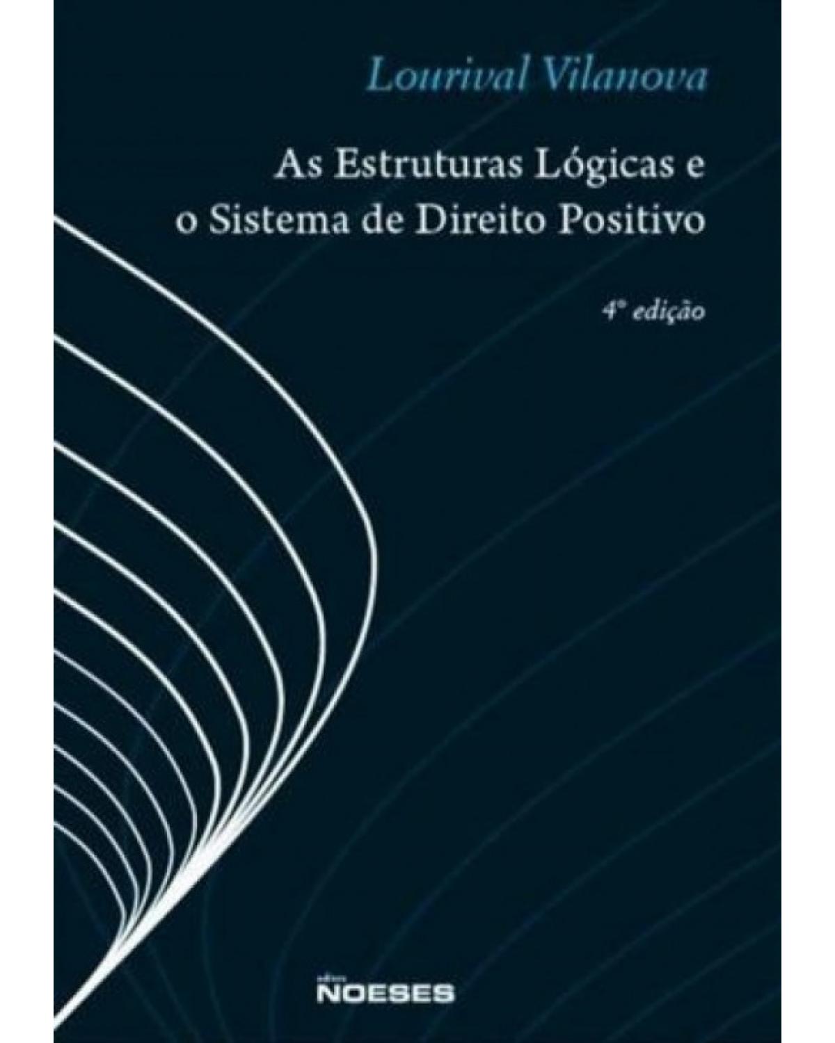 As estruturas lógicas e o sistema de direito positivo - 4ª Edição | 2010