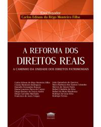 A reforma dos direitos reais - a caminho da unidade dos direitos patrimoniais - 1ª Edição | 2020