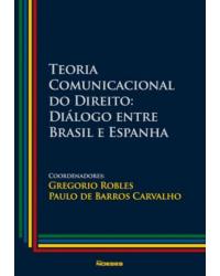 Teoria comunicacional do direito - diálogo entre Brasil e Espanha - 1ª Edição | 2011