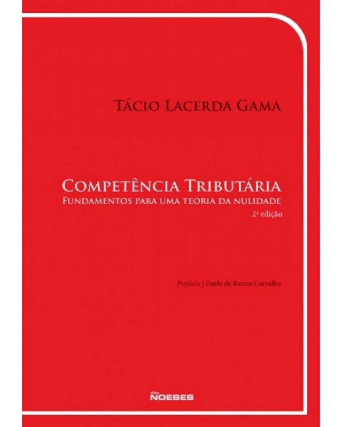 Competência tributária: Fundamentos para uma teoria da nulidade - 2ª Edição | 2011