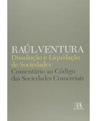 Dissolução e liquidação de sociedades - comentário ao código das sociedades comerciais - 1ª Edição | 2011