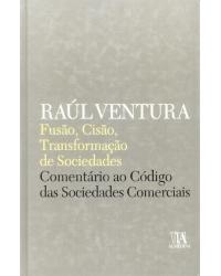Fusão, cisão, transformação de sociedades - comentário ao código das sociedades comerciais - 1ª Edição | 2006