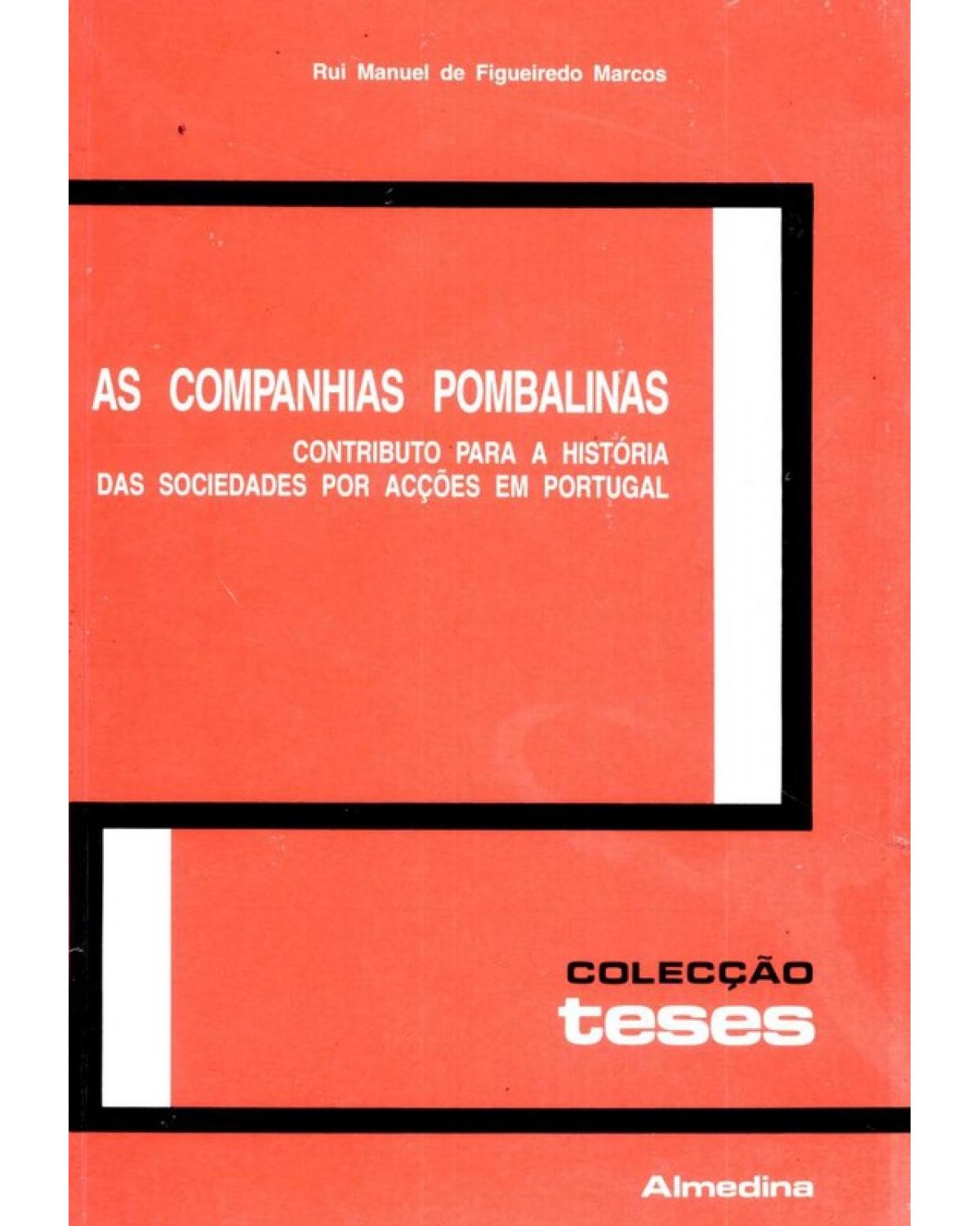 As companhias pombalinas - contributo para a história das sociedades por acções em Portugal - 1ª Edição | 1997