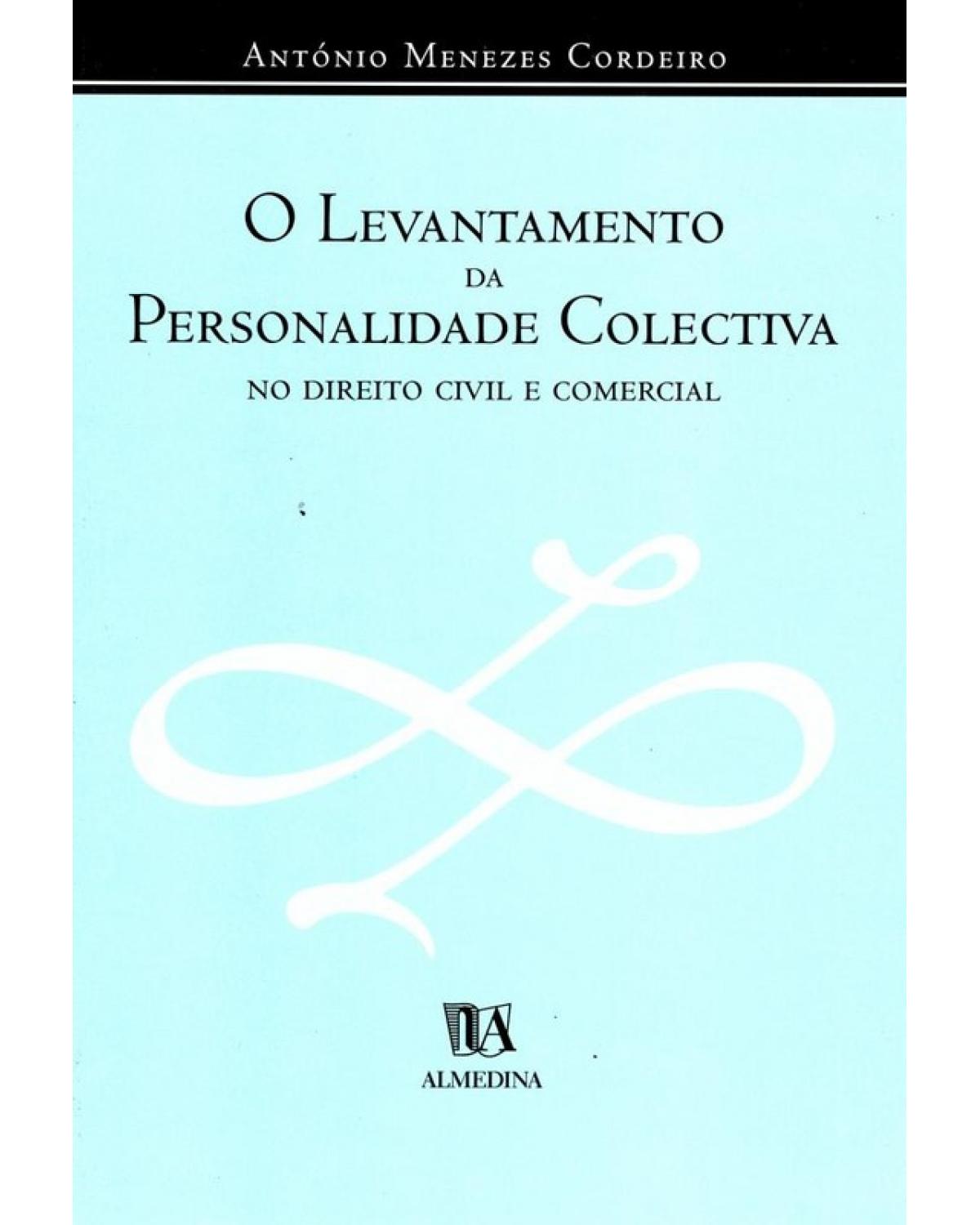 O levantamento da personalidade colectiva no direito civil e comercial - 1ª Edição | 2000