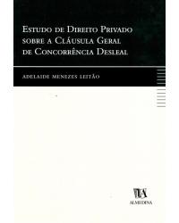 Estudo de direito privado sobre a cláusula geral de concorrência desleal - 1ª Edição | 2000