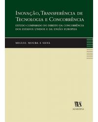Inovação, transferência de tecnologia e concorrência - estudo comparado do direito da concorrência dos Estados unidos e da União Europeia - 1ª Edição | 2003