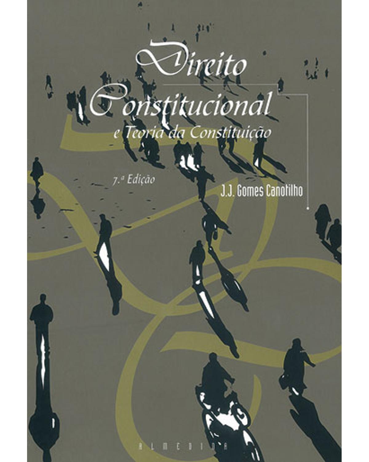Direito constitucional e teoria da constituição - 7ª Edição | 2003
