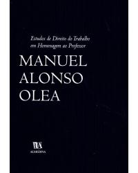 Estudos de direito do trabalho em homenagem ao professor Manuel Alonso Olea - 1ª Edição | 2004
