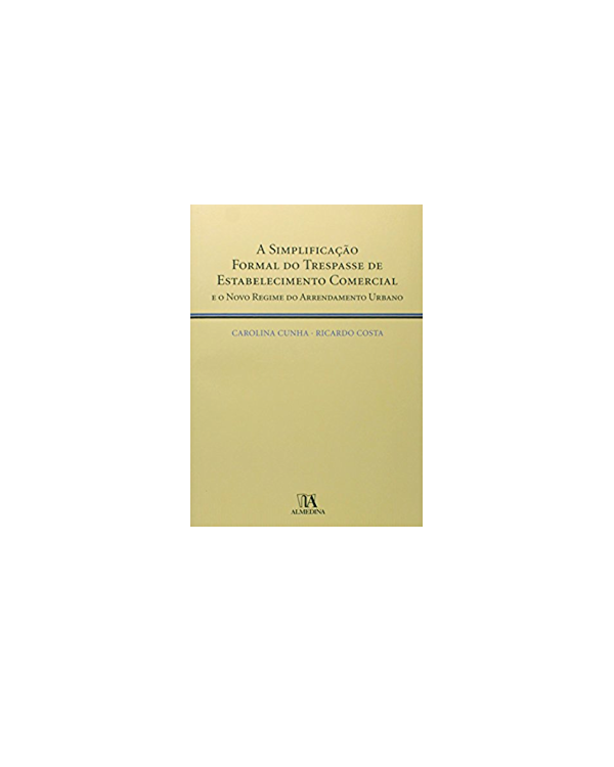 A SIMPLIFICAÇAO FORMAL DO TRESPASSE DE ESTABELECIMENTO COMERCIAL E O NOVO REGIME DO ARRENDAMENTO - 1ª Edição | 2006