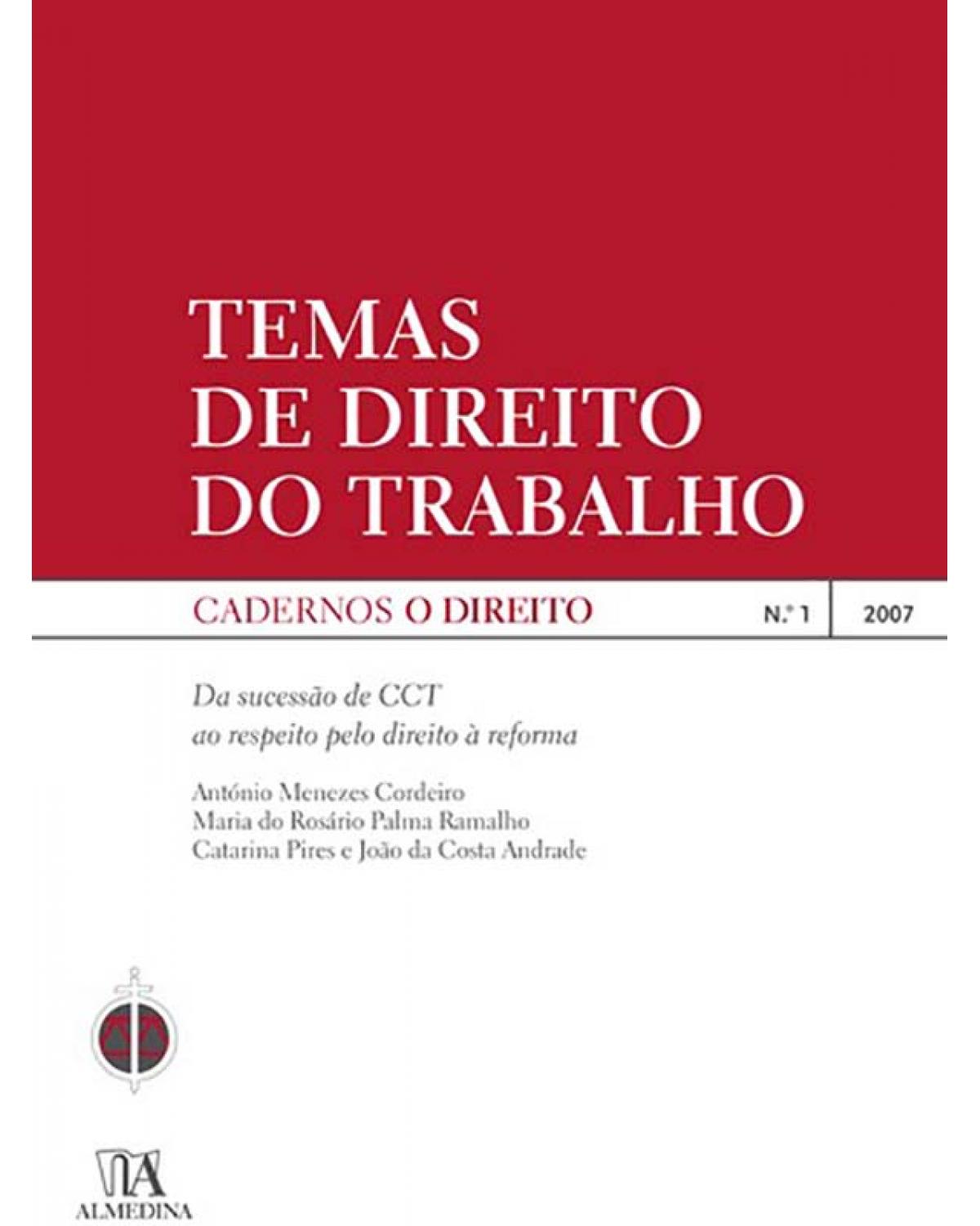 Temas de direito do trabalho - Volume 1: da sucessão de CCT ao respeito pelo direito à reforma - 1ª Edição | 2007