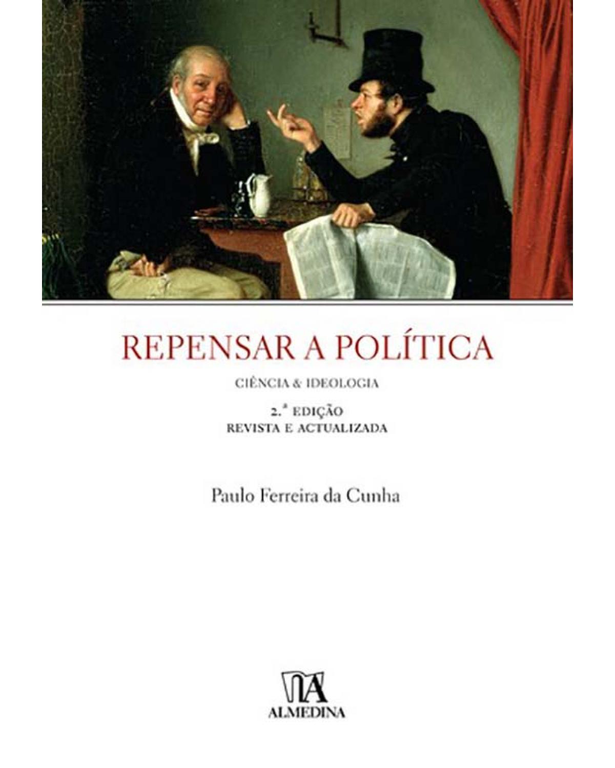 Repensar a política - ciência e ideologia - 2ª Edição | 2007
