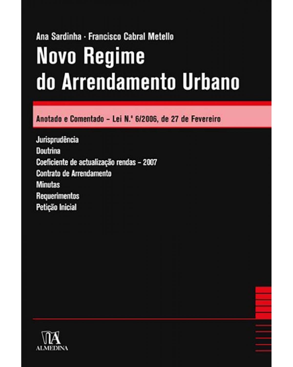 Novo regime do arrendamento urbano - anotado e comentado - Lei nº 6/2006, de 27 de fevereiro - 1ª Edição | 2007