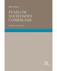 Fusão de sociedades comerciais  - notas práticas - 1ª Edição | 2007
