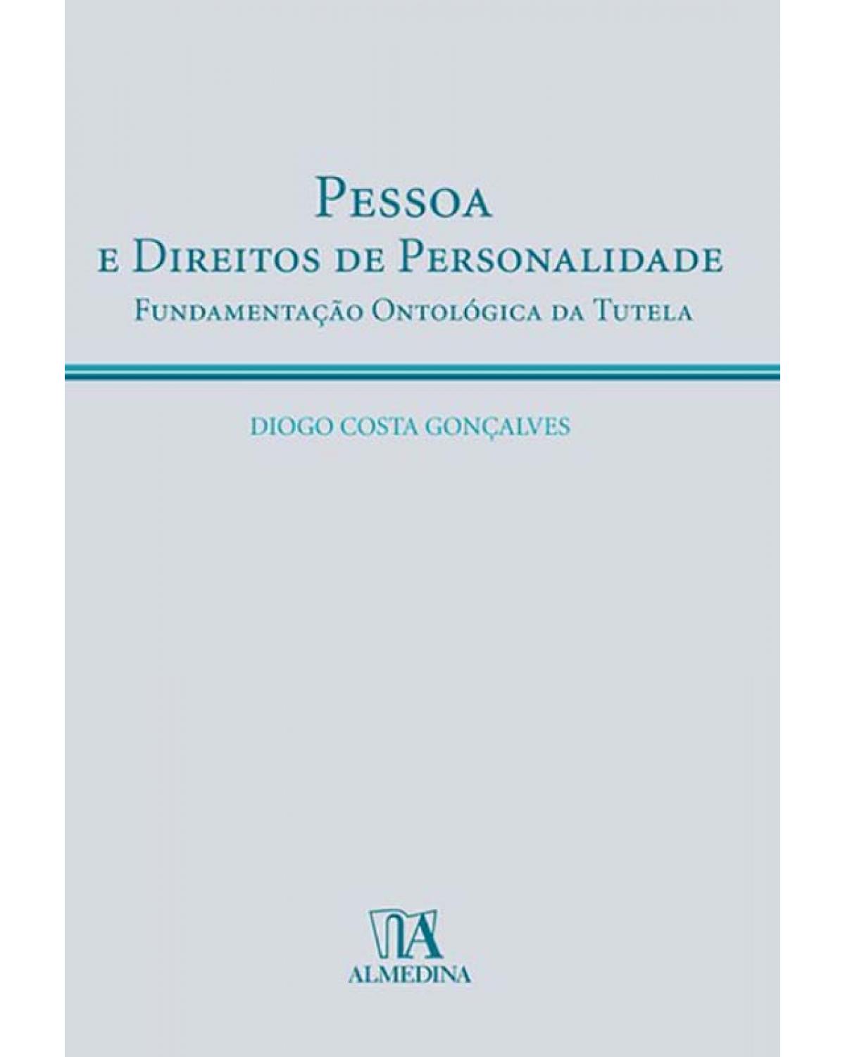 Pessoa e direitos de personalidade - fundamentação ontológica da tutela - 1ª Edição | 2008