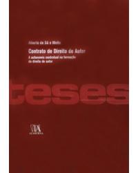 Contrato de direito de autor - a autonomia contratual na formação do direito de autor - 1ª Edição | 2008