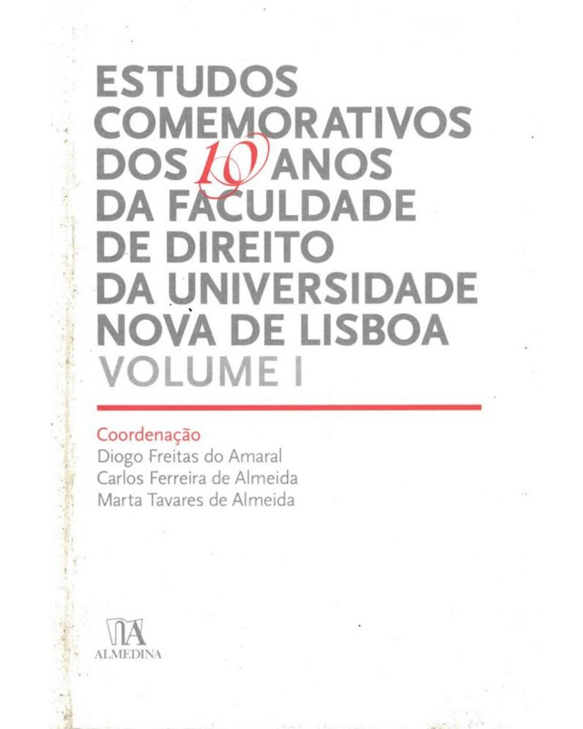 Estudos comemorativos dos 10 anos da faculdade de direito da Universidade Nova de Lisboa - Volume 1:  - 1ª Edição | 2008