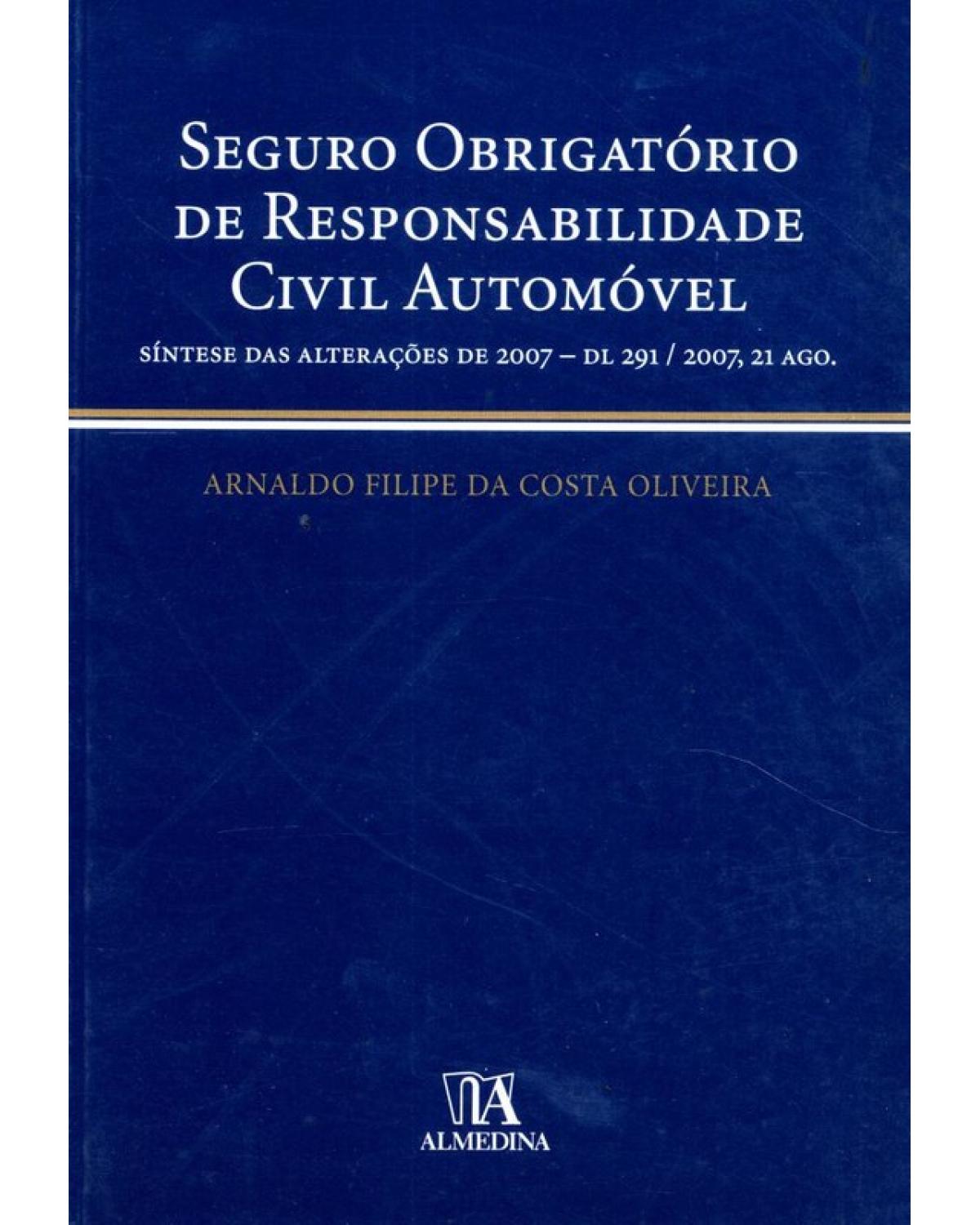 Seguro obrigatório de responsabilidade civil automóvel - síntese das alterações de 2007 - DL 291/2007, 21 ago. - 1ª Edição | 2008
