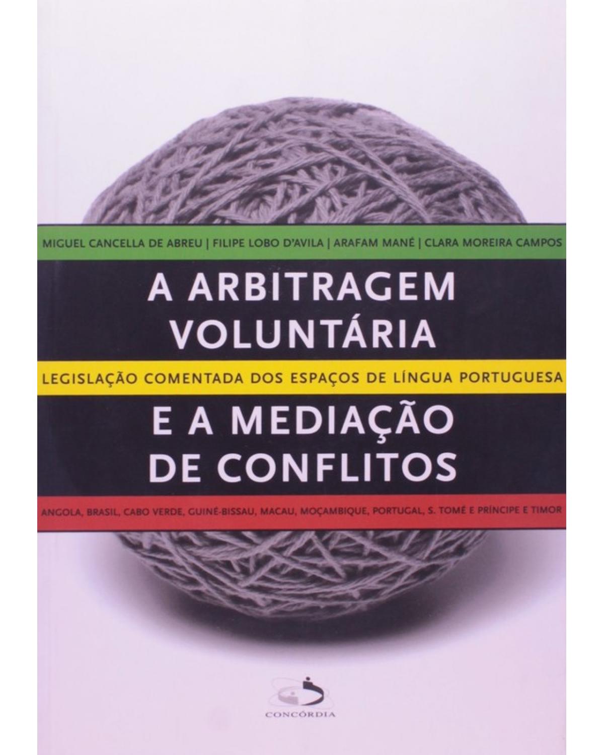 A arbitragem voluntária e a mediação de conflitos - legislação comentada dos espaços de língua portuguesa - 1ª Edição | 2008