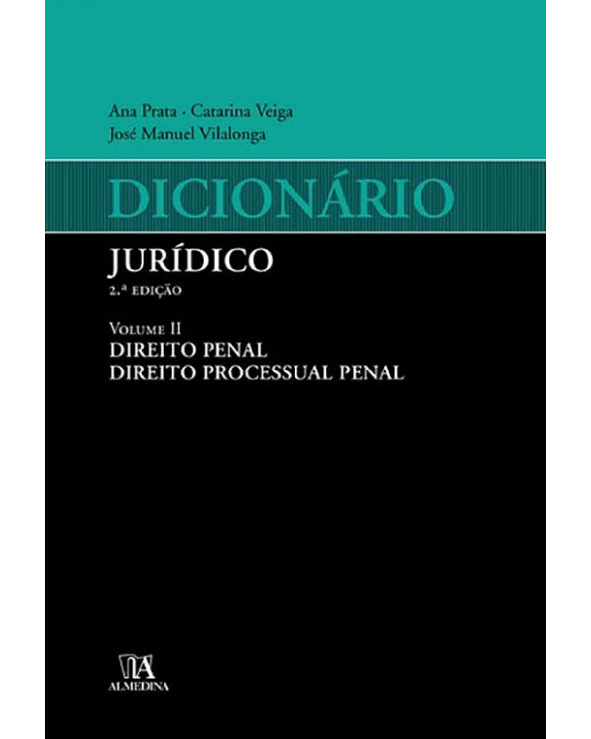 Dicionário jurídico - Volume 2: direito penal, direito processual penal - 2ª Edição | 2009