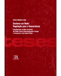 Sectores em rede: regulação para a concorrência - enquadramento jurídico-económico das redes físicas (telecomunicações, energia e transportes) e das redes virtuais - 1ª Edição | 2009