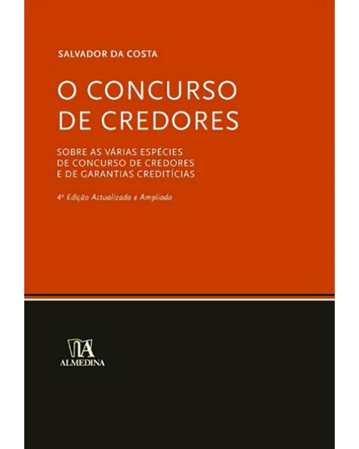 O concurso de credores - sobre as várias espécies de concurso de credores e de garantias creditícias - 4ª Edição | 2009