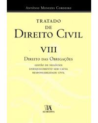 Tratado de direito civil - Volume 8: direito das obrigações - Gestão de negócios, enriquecimento sem causa, responsabilidade civil - 1ª Edição | 2010