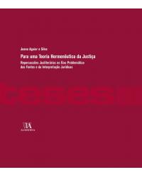Para uma teoria hermenêutica da justiça - repercussões jusliterárias no eixo problemático das fontes e da interpretação jurídicas - 1ª Edição | 2011
