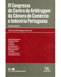 IV congresso do centro de arbitragem da câmara de comércio e indústria portuguesa - intervenções - 1ª Edição | 2011