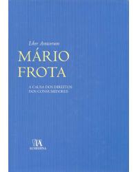 Liber amicorum Mário Frota - a causa dos direitos dos consumidores - 1ª Edição | 2012