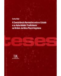 A coexistência normativa entre o Estado e as autoridades tradicionais na ordem jurídica plural angolana - 1ª Edição | 2012