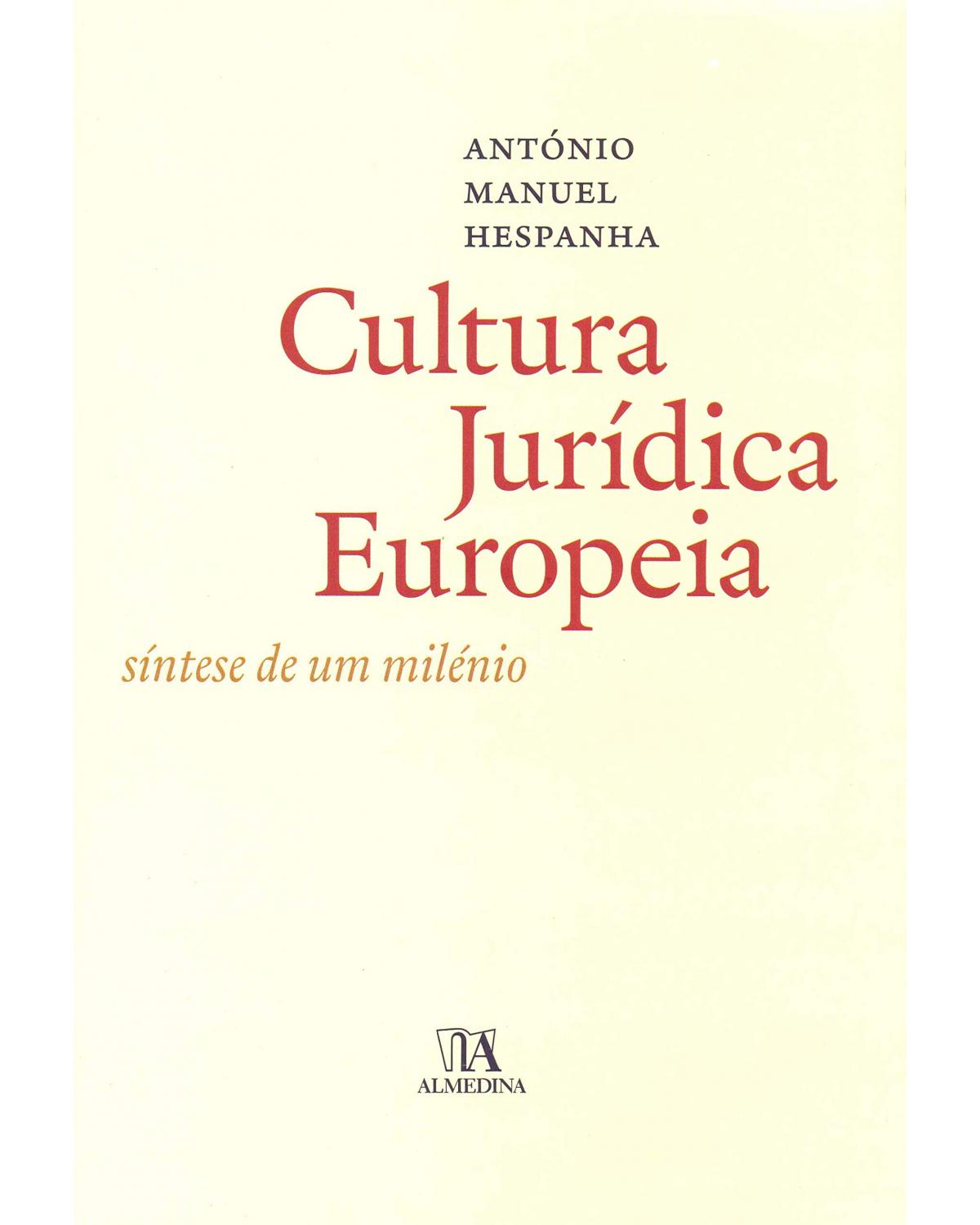 A cultura jurídica europeia - Síntese de um milénio - 1ª Edição | 2012