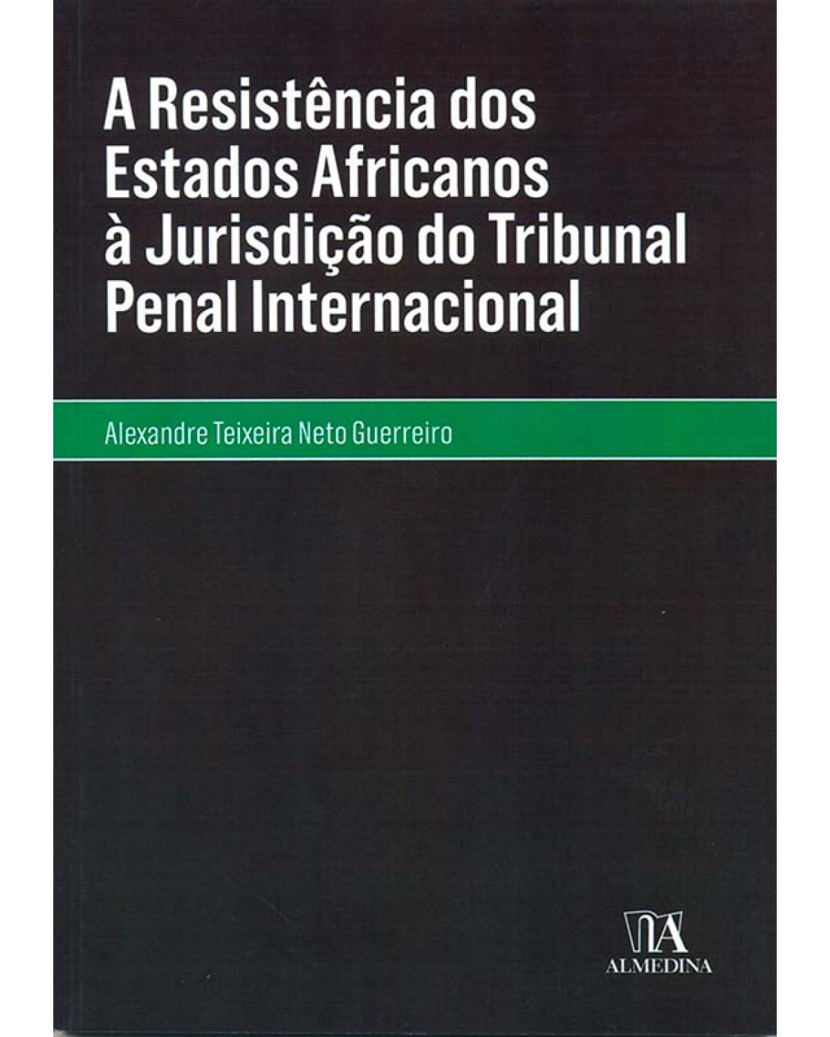 A resistência dos estados africanos à jurisdição do Tribunal Penal Internacional - 1ª Edição | 2012