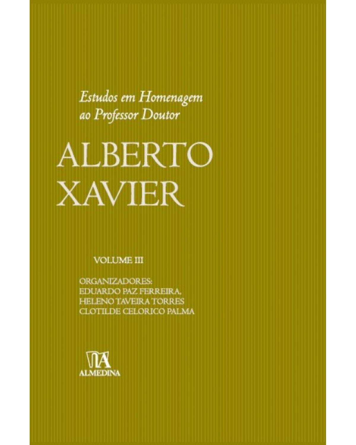 Estudos em homenagem ao professor doutor Alberto Xavier - Volume 3:  - 1ª Edição | 2013