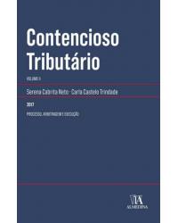Contencioso tributário - Volume 2: processo, arbitragem e execução - 1ª Edição | 2017