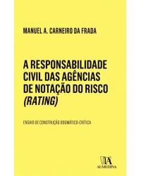 A responsabilidade civil das agências de notação do risco (Rating) - ensaio de construção dogmático-crítica - 1ª Edição | 2018