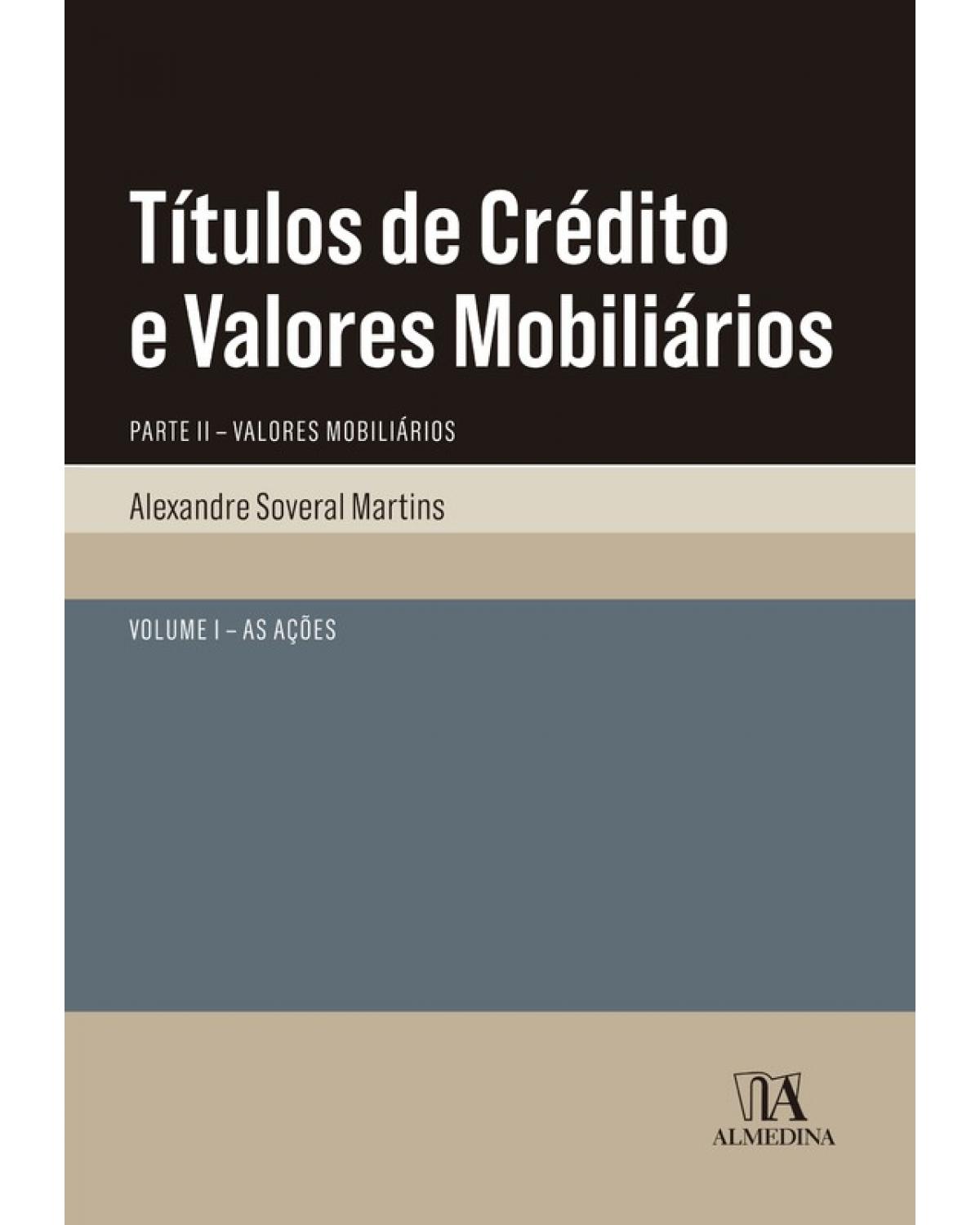 Títulos de crédito e valores mobiliários - Volume 1: parte II - valores mobiliários - As ações - 1ª Edição | 2018