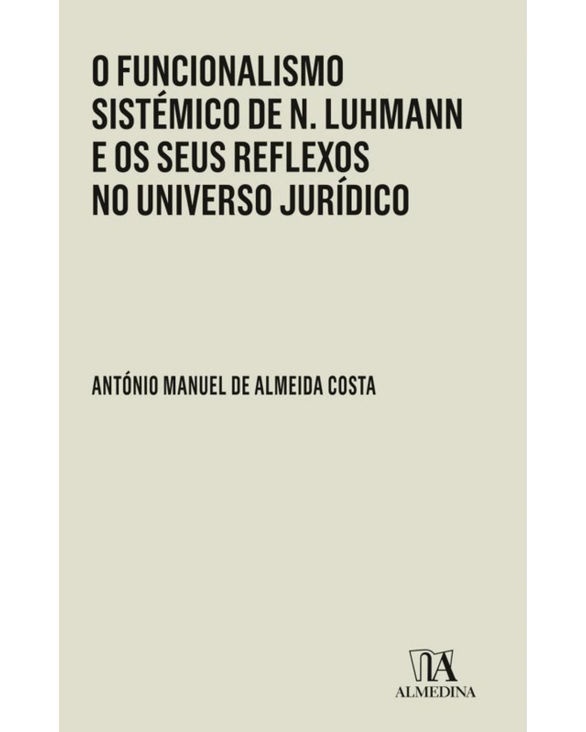 O funcionalismo sistémico de N. Luhmann e os seus reflexos no universo jurídico - 1ª Edição | 2018