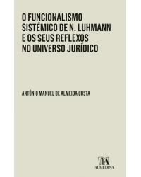 O funcionalismo sistémico de N. Luhmann e os seus reflexos no universo jurídico - 1ª Edição | 2018