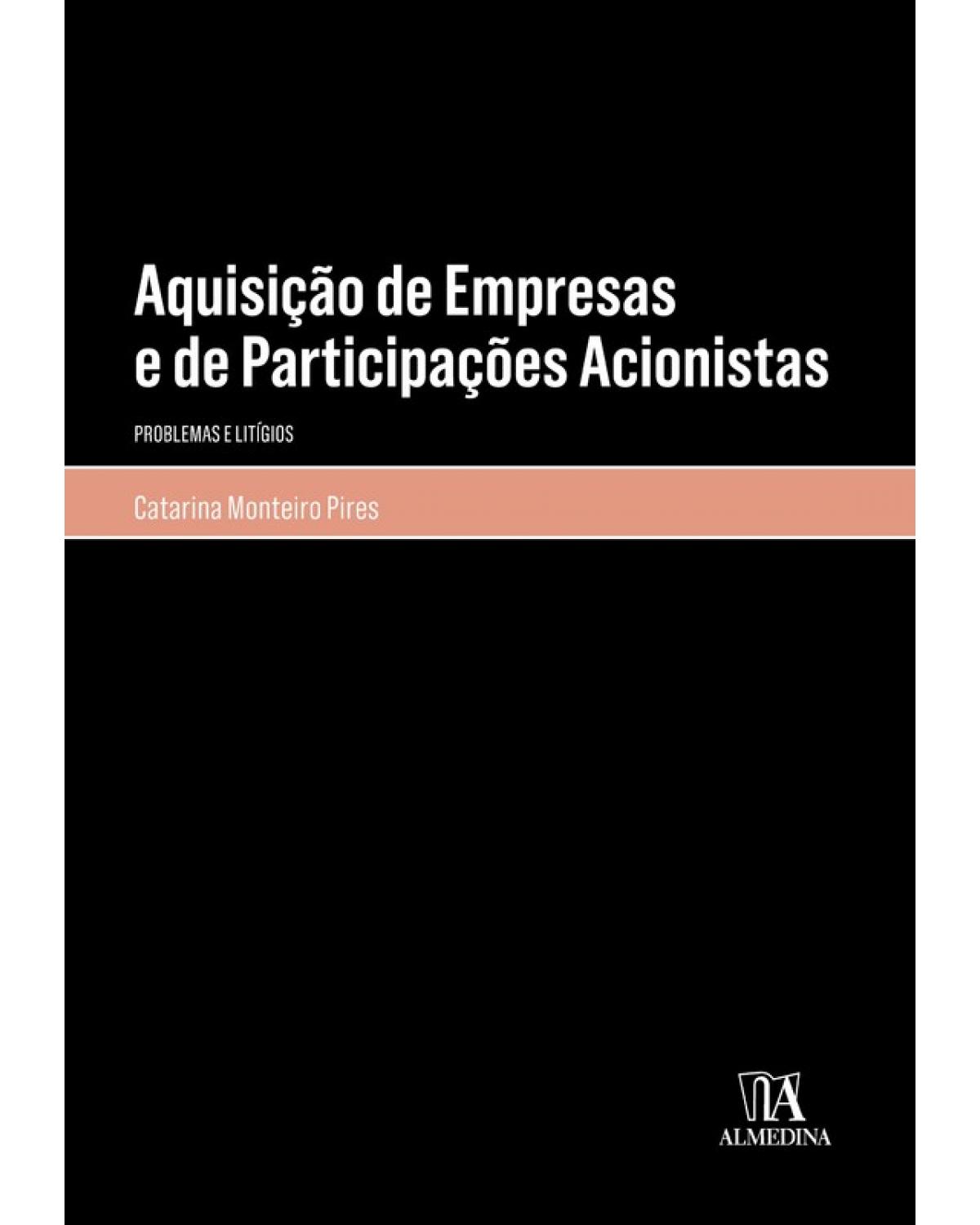 Aquisição de empresas e de participações acionistas - problemas e litígios - 1ª Edição | 2018
