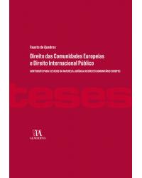 Direito das comunidades europeias e direito internacional público - contributo para o estudo da natureza jurídica do direito comunitário europeu - 2ª Edição | 2018