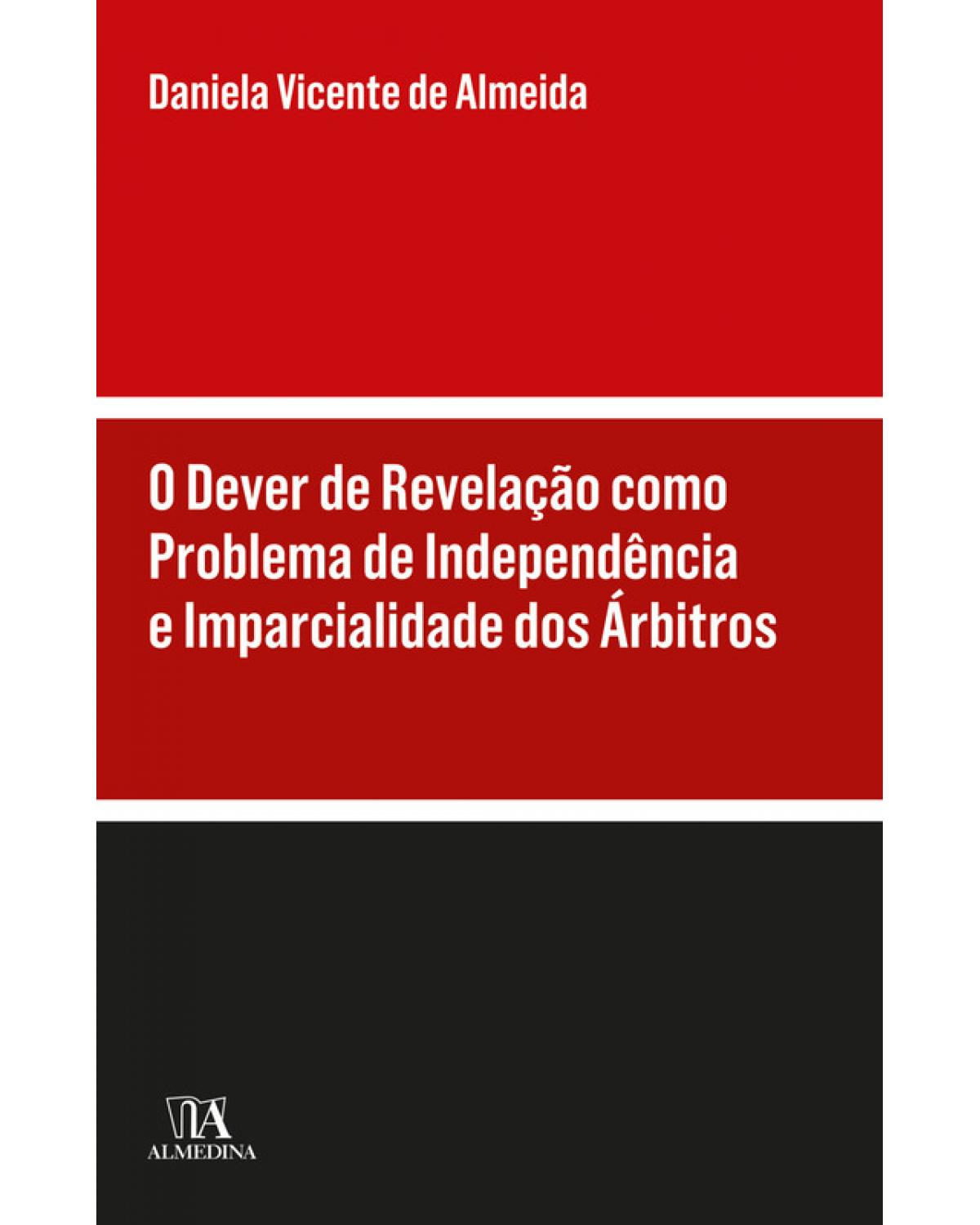 O dever de revelação como problema de independência e imparcialidade dos árbitros - 1ª Edição | 2017