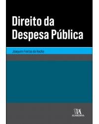 Direito da despesa pública - 1ª Edição | 2019