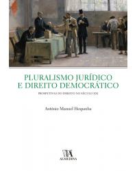 Pluralismo jurídico e direito democrático - prospectivas do direito no século XXI - 1ª Edição | 2019