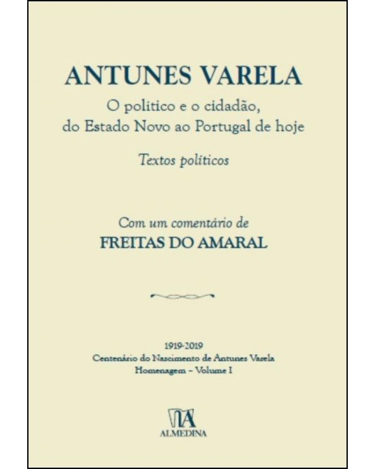 Antunes varela - o político e o cidadão, do estado novo ao Portugal de hoje - textos políticos - 1ª Edição | 2020