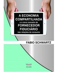 A economia compartilhada e o novo conceito de fornecedor fiduciário nas relações de consumo - 1ª Edição | 2020